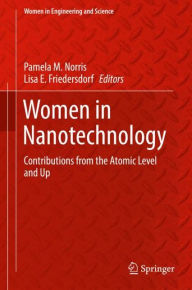 Title: Women in Nanotechnology: Contributions from the Atomic Level and Up, Author: Pamela M. Norris