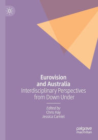Title: Eurovision and Australia: Interdisciplinary Perspectives from Down Under, Author: Chris Hay