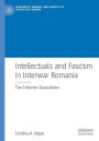 Intellectuals and Fascism in Interwar Romania: The Criterion Association