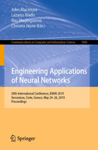 Title: Engineering Applications of Neural Networks: 20th International Conference, EANN 2019, Xersonisos, Crete, Greece, May 24-26, 2019, Proceedings, Author: John Macintyre