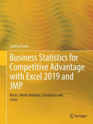 Title: Business Statistics for Competitive Advantage with Excel 2019 and JMP: Basics, Model Building, Simulation and Cases, Author: Cynthia Fraser