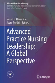 Title: Advanced Practice Nursing Leadership: A Global Perspective, Author: Susan B. Hassmiller