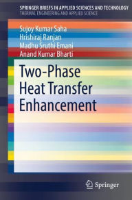 Title: Two-Phase Heat Transfer Enhancement, Author: Sujoy Kumar Saha