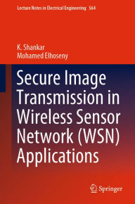 Title: Secure Image Transmission in Wireless Sensor Network (WSN) Applications, Author: K. Shankar
