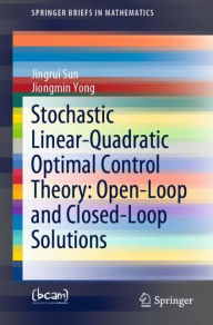 Title: Stochastic Linear-Quadratic Optimal Control Theory: Open-Loop and Closed-Loop Solutions, Author: Jingrui Sun