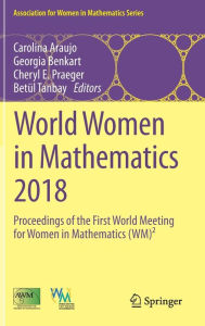 Title: World Women in Mathematics 2018: Proceedings of the First World Meeting for Women in Mathematics (WM)², Author: Carolina Araujo