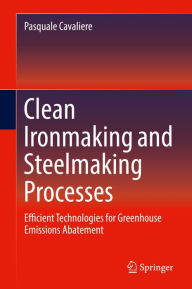 Title: Clean Ironmaking and Steelmaking Processes: Efficient Technologies for Greenhouse Emissions Abatement, Author: Pasquale Cavaliere