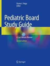 Title: Pediatric Board Study Guide: A Last Minute Review / Edition 2, Author: Osama I. Naga