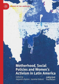 Title: Motherhood, Social Policies and Women's Activism in Latin America, Author: Alejandra Ramm