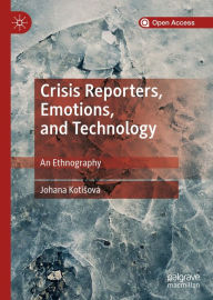 Title: Crisis Reporters, Emotions, and Technology: An Ethnography, Author: Johana Kotisovï