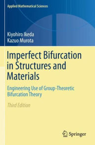 Title: Imperfect Bifurcation in Structures and Materials: Engineering Use of Group-Theoretic Bifurcation Theory, Author: Kiyohiro Ikeda