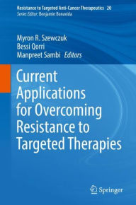 Title: Current Applications for Overcoming Resistance to Targeted Therapies, Author: Myron R. Szewczuk