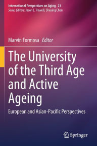 Title: The University of the Third Age and Active Ageing: European and Asian-Pacific Perspectives, Author: Marvin Formosa