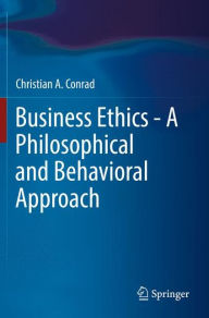 Title: Business Ethics - A Philosophical and Behavioral Approach, Author: Christian A. Conrad