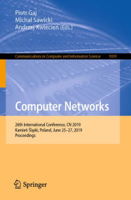 Title: Computer Networks: 26th International Conference, CN 2019, Kamien Slaski, Poland, June 25-27, 2019, Proceedings, Author: Piotr Gaj