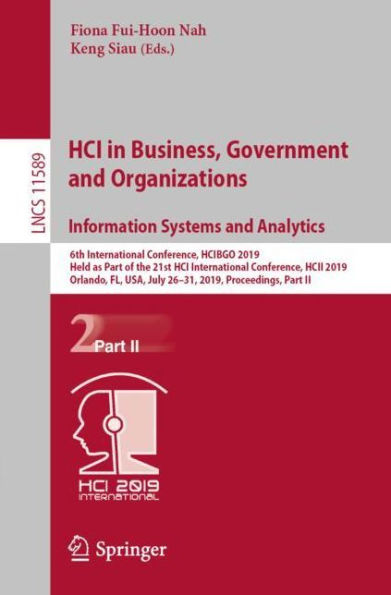 HCI in Business, Government and Organizations. Information Systems and Analytics: 6th International Conference, HCIBGO 2019, Held as Part of the 21st HCI International Conference, HCII 2019, Orlando, FL, USA, July 26-31, 2019, Proceedings, Part II