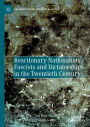 Reactionary Nationalists, Fascists and Dictatorships in the Twentieth Century: Against Democracy