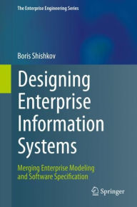 Title: Designing Enterprise Information Systems: Merging Enterprise Modeling and Software Specification, Author: Boris Shishkov