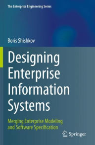 Title: Designing Enterprise Information Systems: Merging Enterprise Modeling and Software Specification, Author: Boris Shishkov