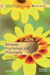 Title: Between Psychology and Philosophy: East-West Themes and Beyond, Author: Michael Slote