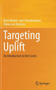 Title: Targeting Uplift: An Introduction to Net Scores, Author: René Michel