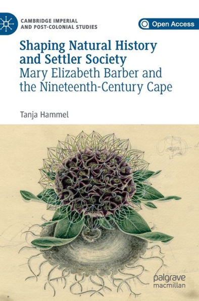 Shaping Natural History and Settler Society: Mary Elizabeth Barber and the Nineteenth-Century Cape
