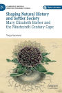 Shaping Natural History and Settler Society: Mary Elizabeth Barber and the Nineteenth-Century Cape