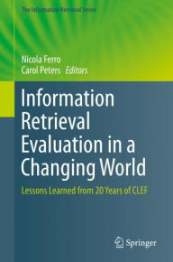 Title: Information Retrieval Evaluation in a Changing World: Lessons Learned from 20 Years of CLEF, Author: Nicola Ferro