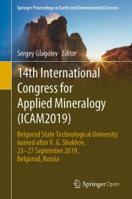 Title: 14th International Congress for Applied Mineralogy (ICAM2019): Belgorod State Technological University named after V. G. Shukhov, 23-27 September 2019, Belgorod, Russia, Author: Sergey Glagolev
