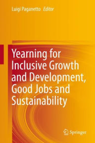 Title: Yearning for Inclusive Growth and Development, Good Jobs and Sustainability, Author: Luigi Paganetto