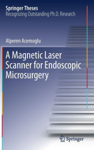 Title: A Magnetic Laser Scanner for Endoscopic Microsurgery, Author: Alperen Acemoglu