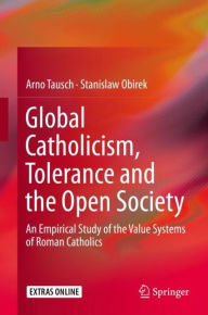 Title: Global Catholicism, Tolerance and the Open Society: An Empirical Study of the Value Systems of Roman Catholics, Author: Arno Tausch