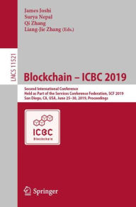 Title: Blockchain - ICBC 2019: Second International Conference, Held as Part of the Services Conference Federation, SCF 2019, San Diego, CA, USA, June 25-30, 2019, Proceedings, Author: James Joshi