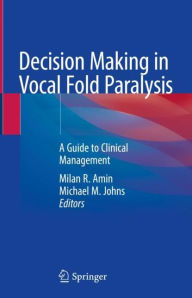 Title: Decision Making in Vocal Fold Paralysis: A Guide to Clinical Management, Author: Milan R. Amin