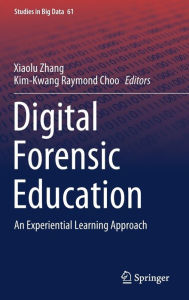 Title: Digital Forensic Education: An Experiential Learning Approach, Author: Xiaolu Zhang