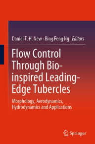 Title: Flow Control Through Bio-inspired Leading-Edge Tubercles: Morphology, Aerodynamics, Hydrodynamics and Applications, Author: Daniel T. H. New