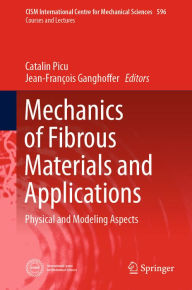 Title: Mechanics of Fibrous Materials and Applications: Physical and Modeling Aspects, Author: Catalin Picu