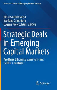 Title: Strategic Deals in Emerging Capital Markets: Are There Efficiency Gains for Firms in BRIC Countries?, Author: Irina Ivashkovskaya