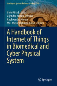 Title: A Handbook of Internet of Things in Biomedical and Cyber Physical System, Author: Valentina E. Balas