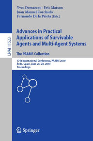 Title: Advances in Practical Applications of Survivable Agents and Multi-Agent Systems: The PAAMS Collection: 17th International Conference, PAAMS 2019, Ávila, Spain, June 26-28, 2019, Proceedings, Author: Yves Demazeau