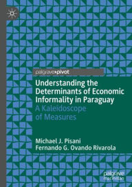 Title: Understanding the Determinants of Economic Informality in Paraguay: A Kaleidoscope of Measures, Author: Michael J. Pisani