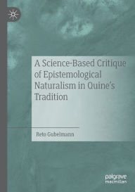 Title: A Science-Based Critique of Epistemological Naturalism in Quine's Tradition, Author: Reto Gubelmann