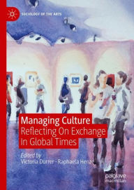 Title: Managing Culture: Reflecting On Exchange In Global Times, Author: Victoria Durrer