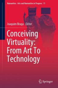 Title: Conceiving Virtuality: From Art To Technology, Author: Joaquim Braga
