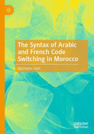Title: The Syntax of Arabic and French Code Switching in Morocco, Author: Mustapha Aabi