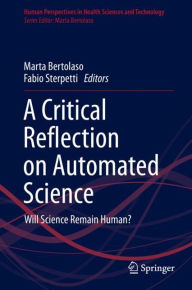 Title: A Critical Reflection on Automated Science: Will Science Remain Human?, Author: Marta Bertolaso