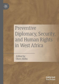 Title: Preventive Diplomacy, Security, and Human Rights in West Africa, Author: Okon Akiba