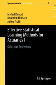 Title: Effective Statistical Learning Methods for Actuaries I: GLMs and Extensions, Author: Michel Denuit