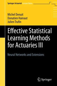 Title: Effective Statistical Learning Methods for Actuaries III: Neural Networks and Extensions, Author: Michel Denuit