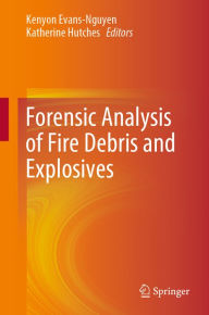Title: Forensic Analysis of Fire Debris and Explosives, Author: Kenyon Evans-Nguyen